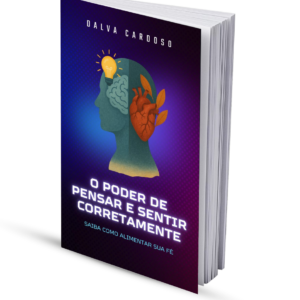 O Poder de Pensar e Sentir Corretamente